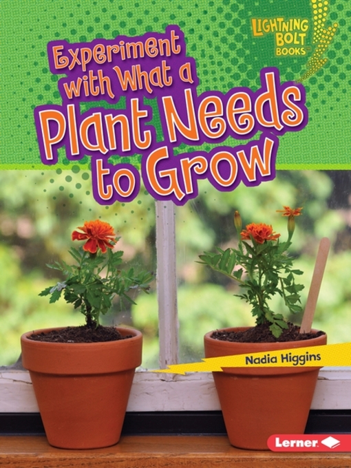 Title details for Experiment with What a Plant Needs to Grow by Nadia Higgins - Wait list